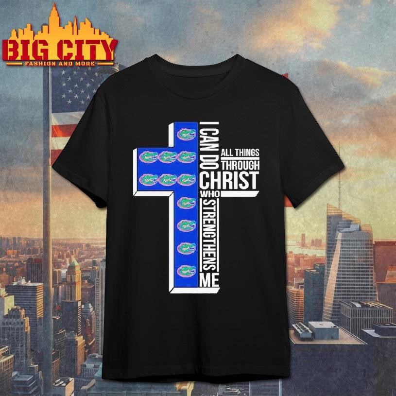 Florida Gators I Can Do All Things Through Christ Who Strengthens Me Cross Shirt Unisex T-shirt, Sweatshirt, Hoodie, Long Sleeve Tee - T-Shirt, Sweatshirt, Hoodie