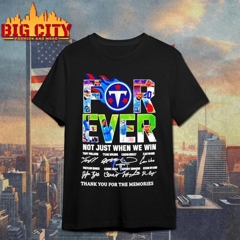 Forever Fan Tennessee Titans Football Not Just When We Win Signatures Shirt Unisex T-shirt, Sweatshirt, Hoodie, Long Sleeve Tee - T-Shirt, Sweatshirt, Hoodie