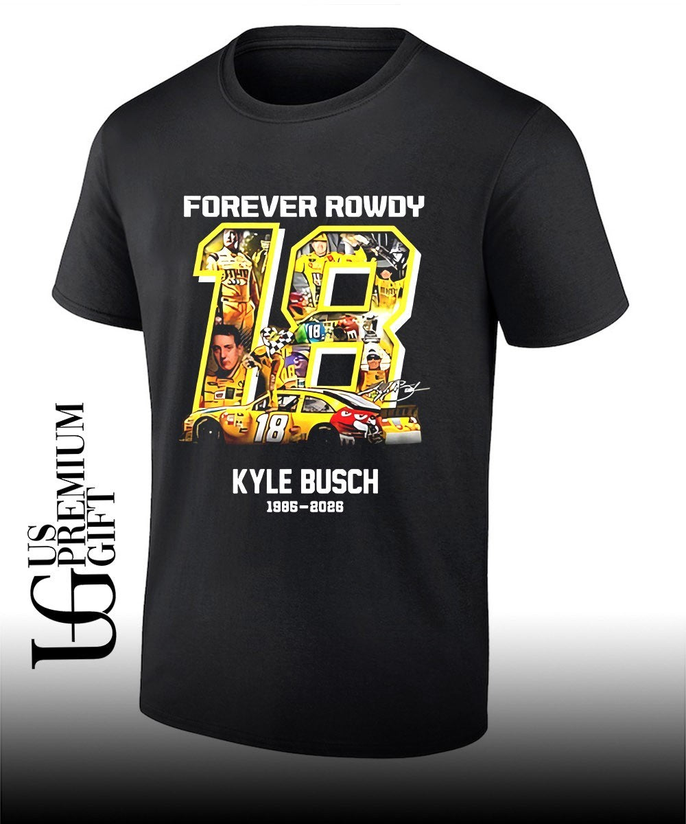 Forever Rowdy 18 M&Ms Car NASCAR Kyle Busch 1985-2026 shirt Unisex T-shirt, Sweatshirt, Hoodie, Long Sleeve Tee - T-Shirt, Sweatshirt, Hoodie