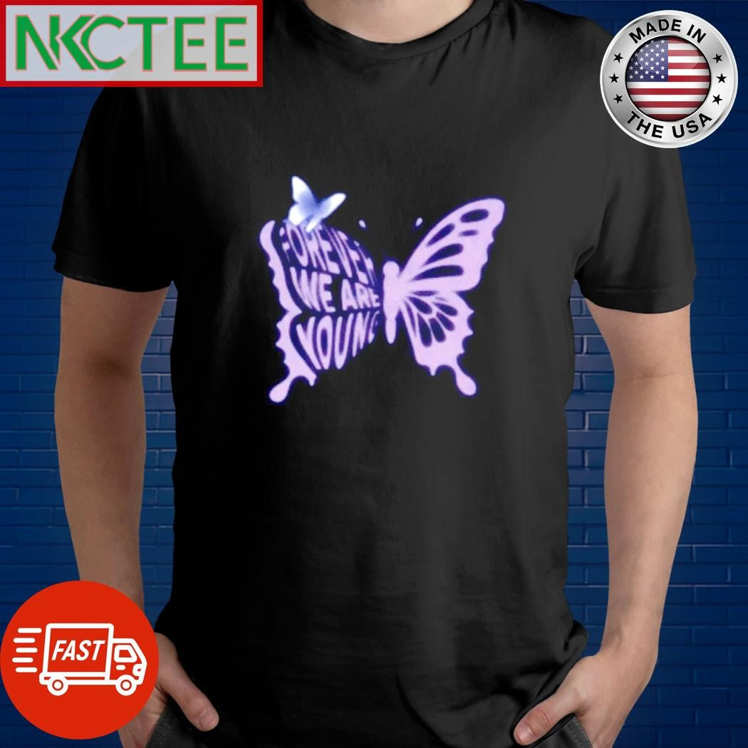 Forever we are young butterfly shirt Unisex T-shirt, Sweatshirt, Hoodie, Long Sleeve Tee - T-Shirt, Sweatshirt, Hoodie