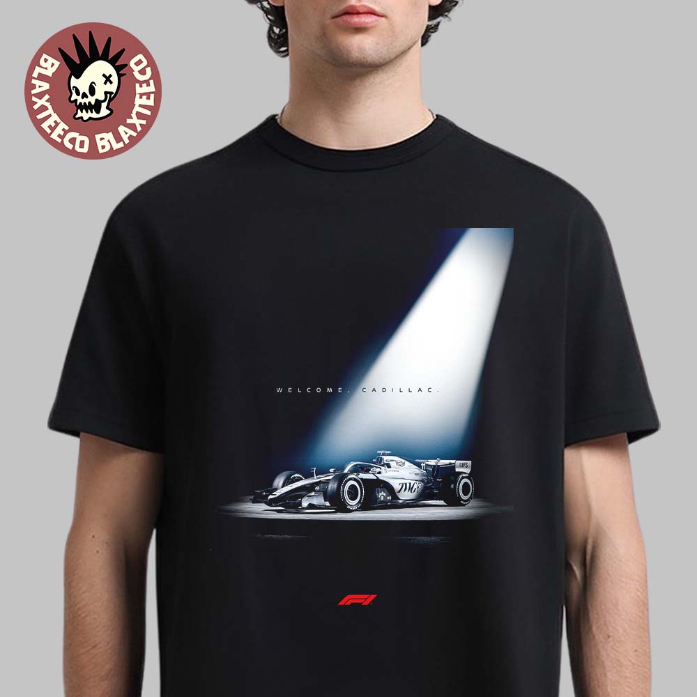 Formula 1 Welcome Cadillac F1 Team T-Shirt Unisex T-shirt, Sweatshirt, Hoodie, Long Sleeve Tee - T-Shirt, Sweatshirt, Hoodie