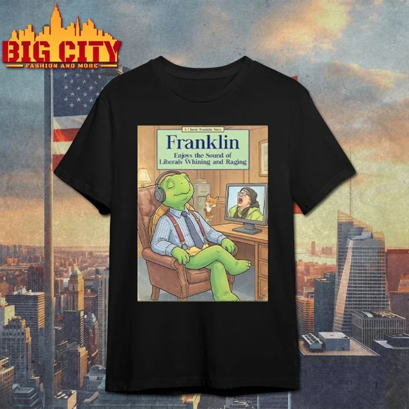 Franklin Enjoys The Sound Of Liberals Whining And Raging shirt Unisex T-shirt, Sweatshirt, Hoodie, Long Sleeve Tee - T-Shirt, Sweatshirt, Hoodie