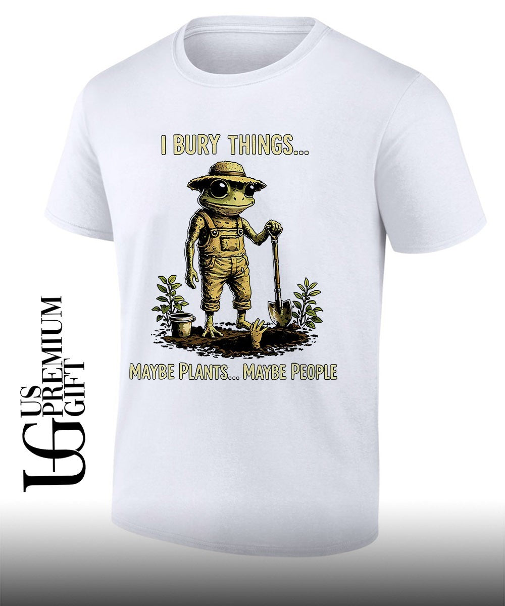 Frog Gardner I bury things maybe plants maybe people shirt Unisex T-shirt, Sweatshirt, Hoodie, Long Sleeve Tee - T-Shirt, Sweatshirt, Hoodie