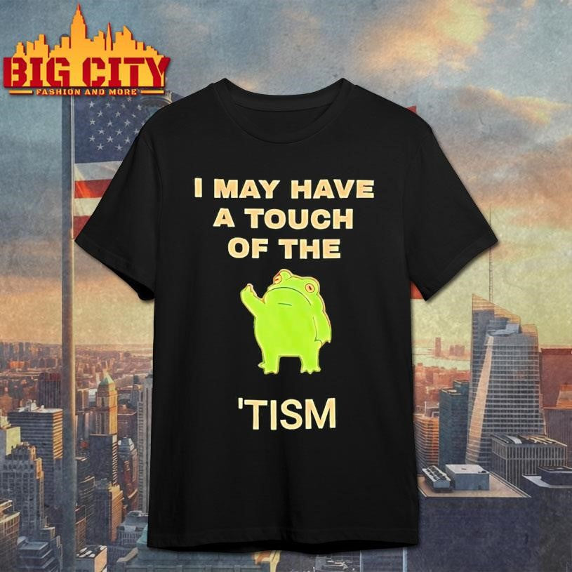 Frog I May Have A Touch Of The Tism Shirt Unisex T-shirt, Sweatshirt, Hoodie, Long Sleeve Tee - T-Shirt, Sweatshirt, Hoodie