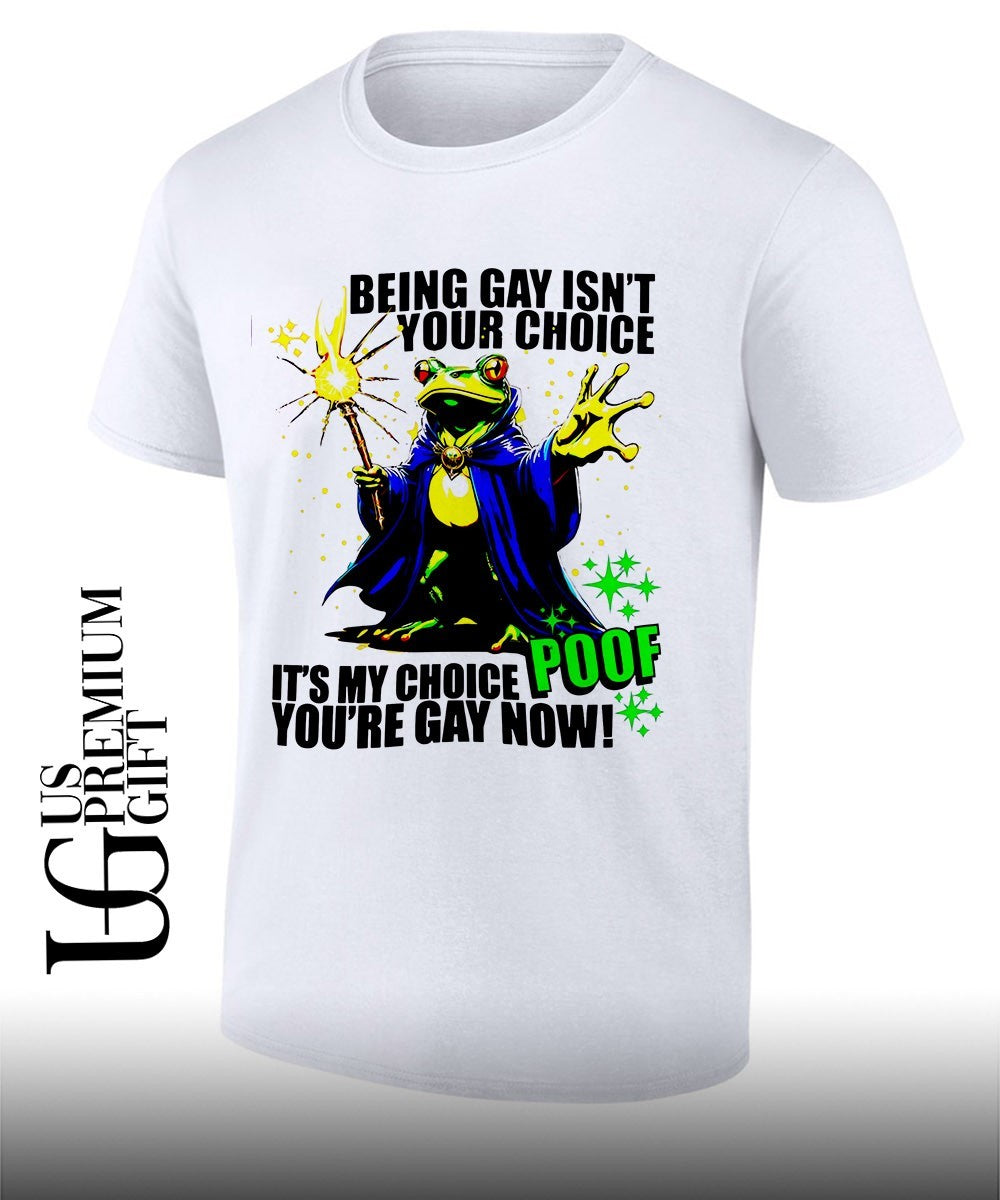Frog Wizard being gay isnt your choice its my choice poof youre gay now shirt Unisex T-shirt, Sweatshirt, Hoodie, Long Sleeve Tee - T-Shirt, Sweatshirt, Hoodie