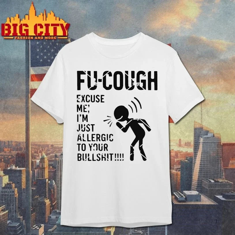 Fu Cough Excuse Me I’m Just Allergic To Your Bullshit shirt Unisex T-shirt, Sweatshirt, Hoodie, Long Sleeve Tee - T-Shirt, Sweatshirt, Hoodie