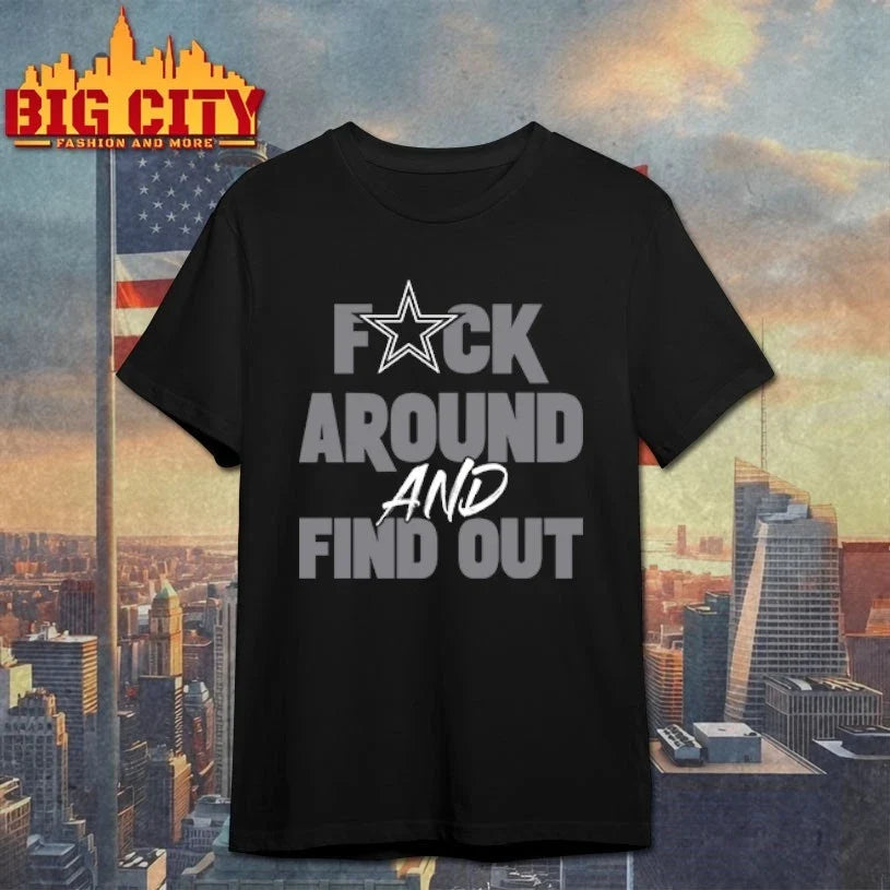 Fuck Around And Find Out Dallas Cowboys shirt Unisex T-shirt, Sweatshirt, Hoodie, Long Sleeve Tee - T-Shirt, Sweatshirt, Hoodie