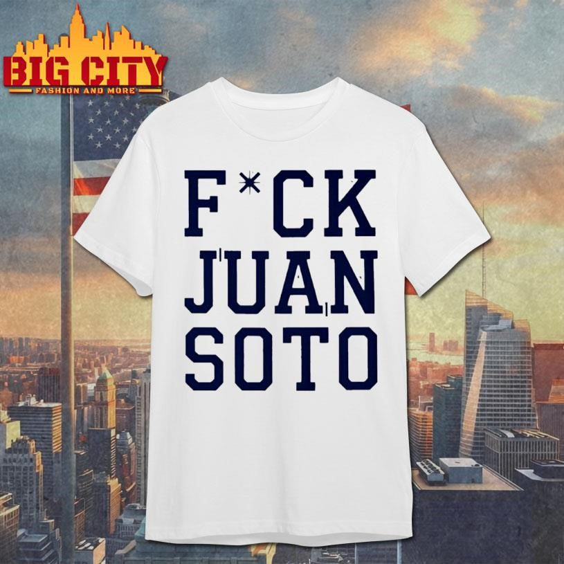 Fuck Juan Soto shirt Unisex T-shirt, Sweatshirt, Hoodie, Long Sleeve Tee - T-Shirt, Sweatshirt, Hoodie
