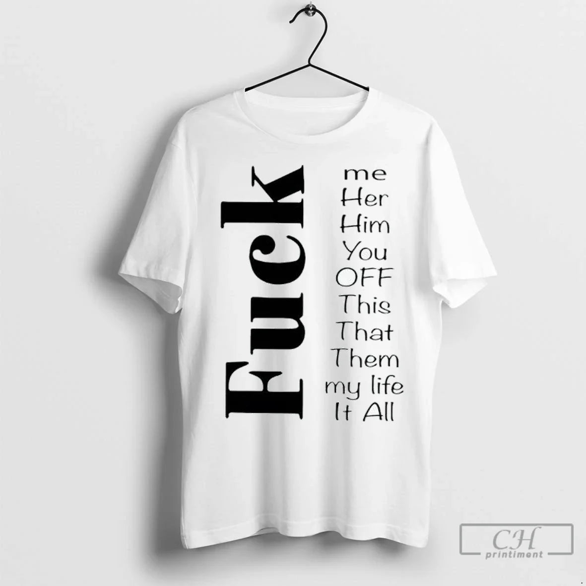 Fuck Me Her Him You Off This That Them My Life It All T Shirts Unisex T-shirt, Sweatshirt, Hoodie, Long Sleeve Tee - T-Shirt, Sweatshirt, Hoodie