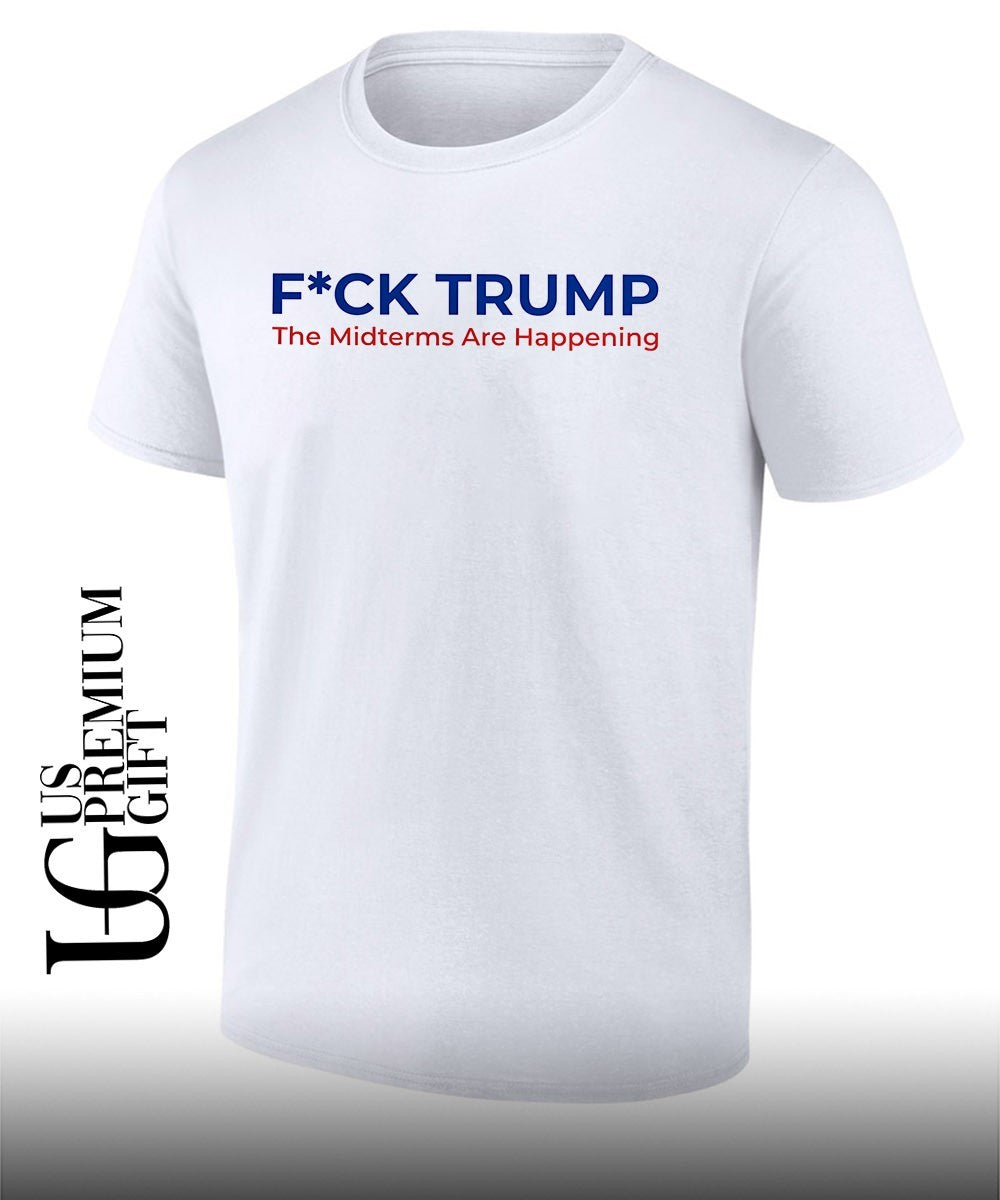 Fuck Trump The Midterms Are Happening shirt Unisex T-shirt, Sweatshirt, Hoodie, Long Sleeve Tee - T-Shirt, Sweatshirt, Hoodie