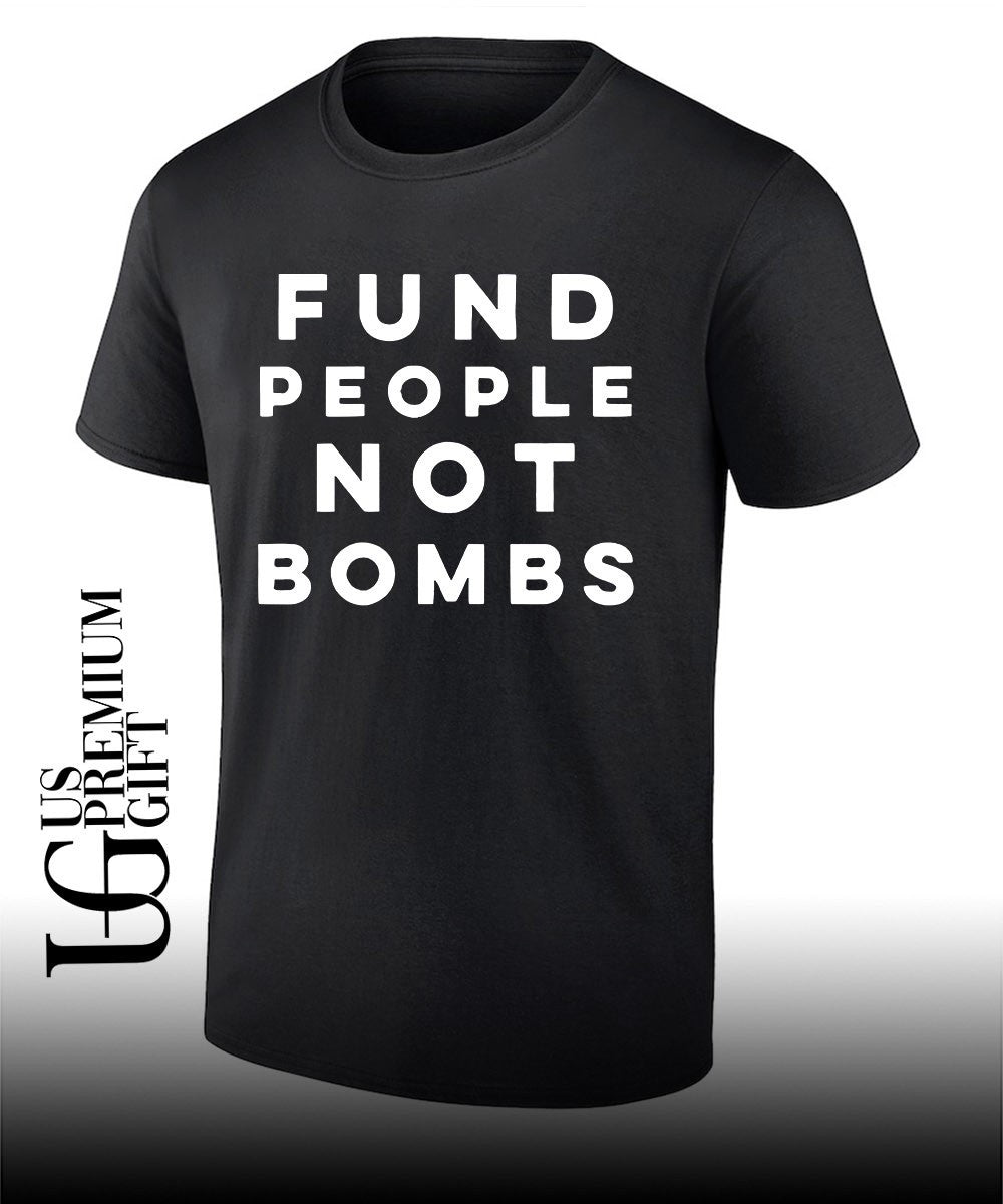 Fund people not bombs T-shirt Unisex T-shirt, Sweatshirt, Hoodie, Long Sleeve Tee - T-Shirt, Sweatshirt, Hoodie