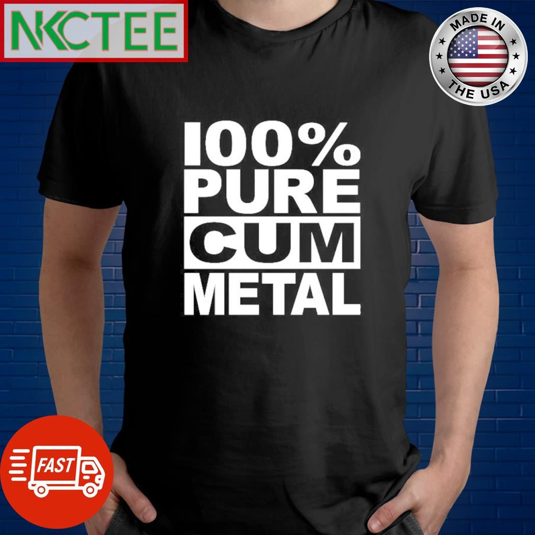 Funny 100% URE CUM METAL shirt Unisex T-shirt, Sweatshirt, Hoodie, Long Sleeve Tee - T-Shirt, Sweatshirt, Hoodie