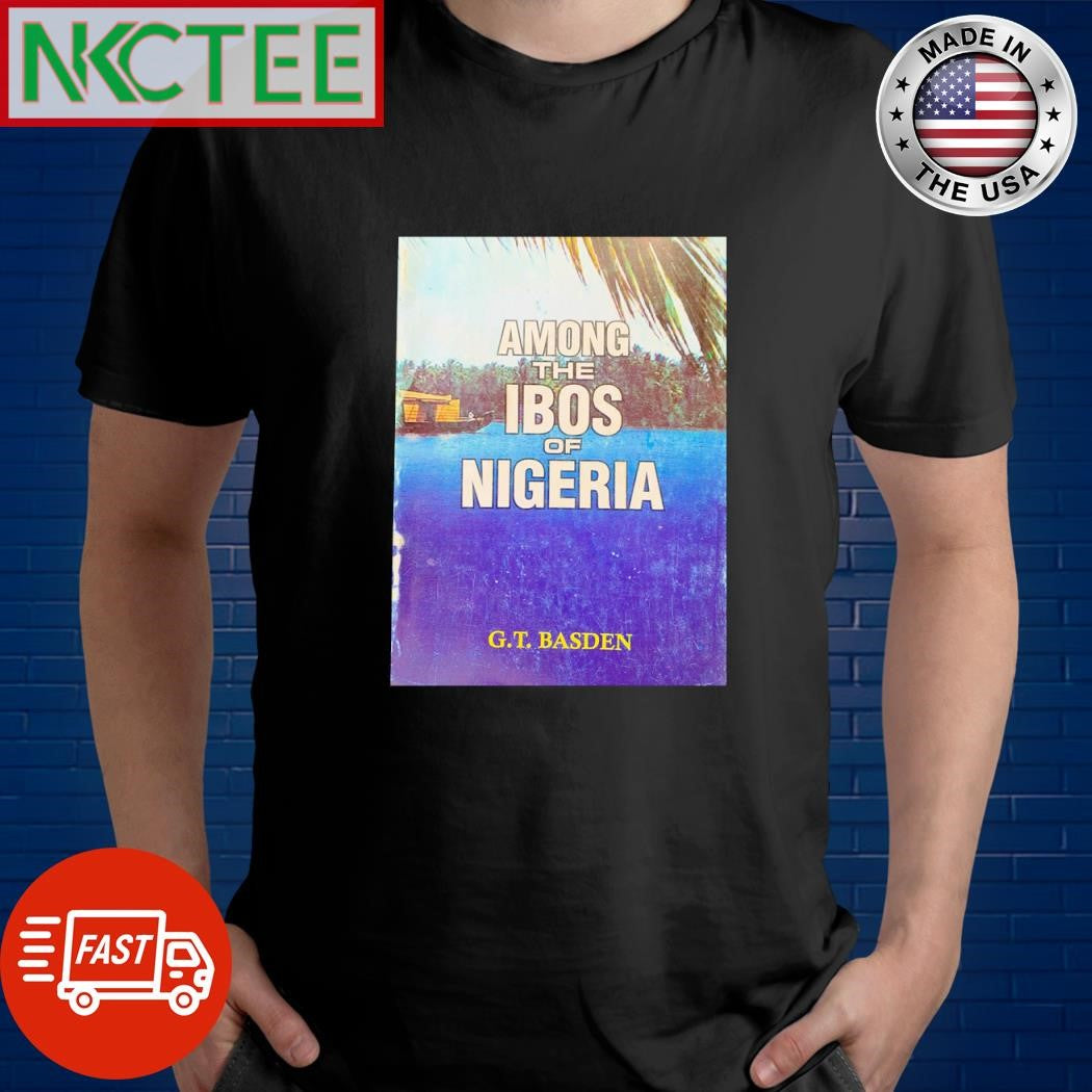 Funny Among The IBOS of Nigeria GT Basden shirt Unisex T-shirt, Sweatshirt, Hoodie, Long Sleeve Tee - T-Shirt, Sweatshirt, Hoodie