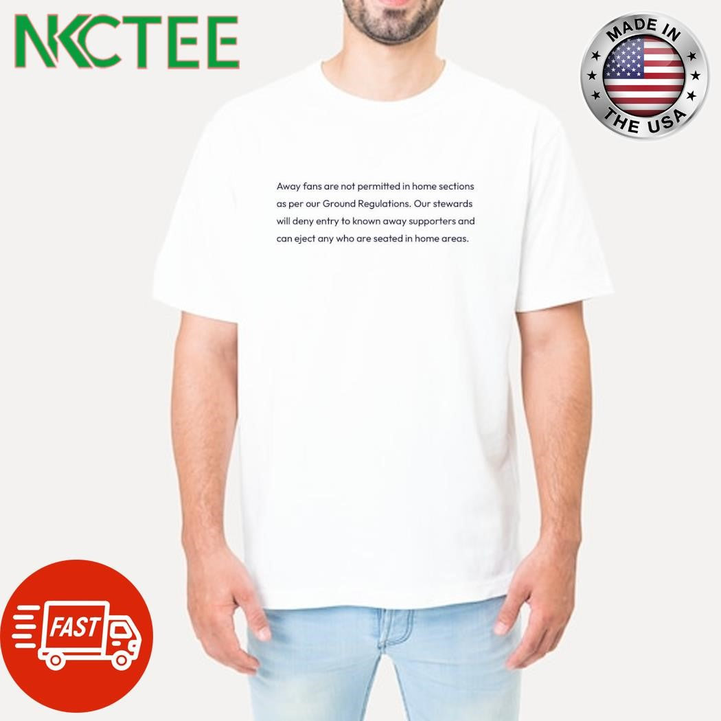 Funny Away fans are not permitted in home sections as per our Ground Regulations shirt Unisex T-shirt, Sweatshirt, Hoodie, Long Sleeve Tee - T-Shirt, Sweatshirt, Hoodie