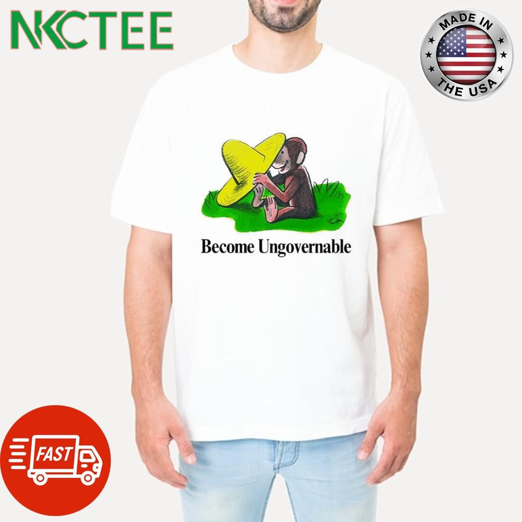 Funny Become Ungovernable Curious monkey paint shirt Unisex T-shirt, Sweatshirt, Hoodie, Long Sleeve Tee - T-Shirt, Sweatshirt, Hoodie