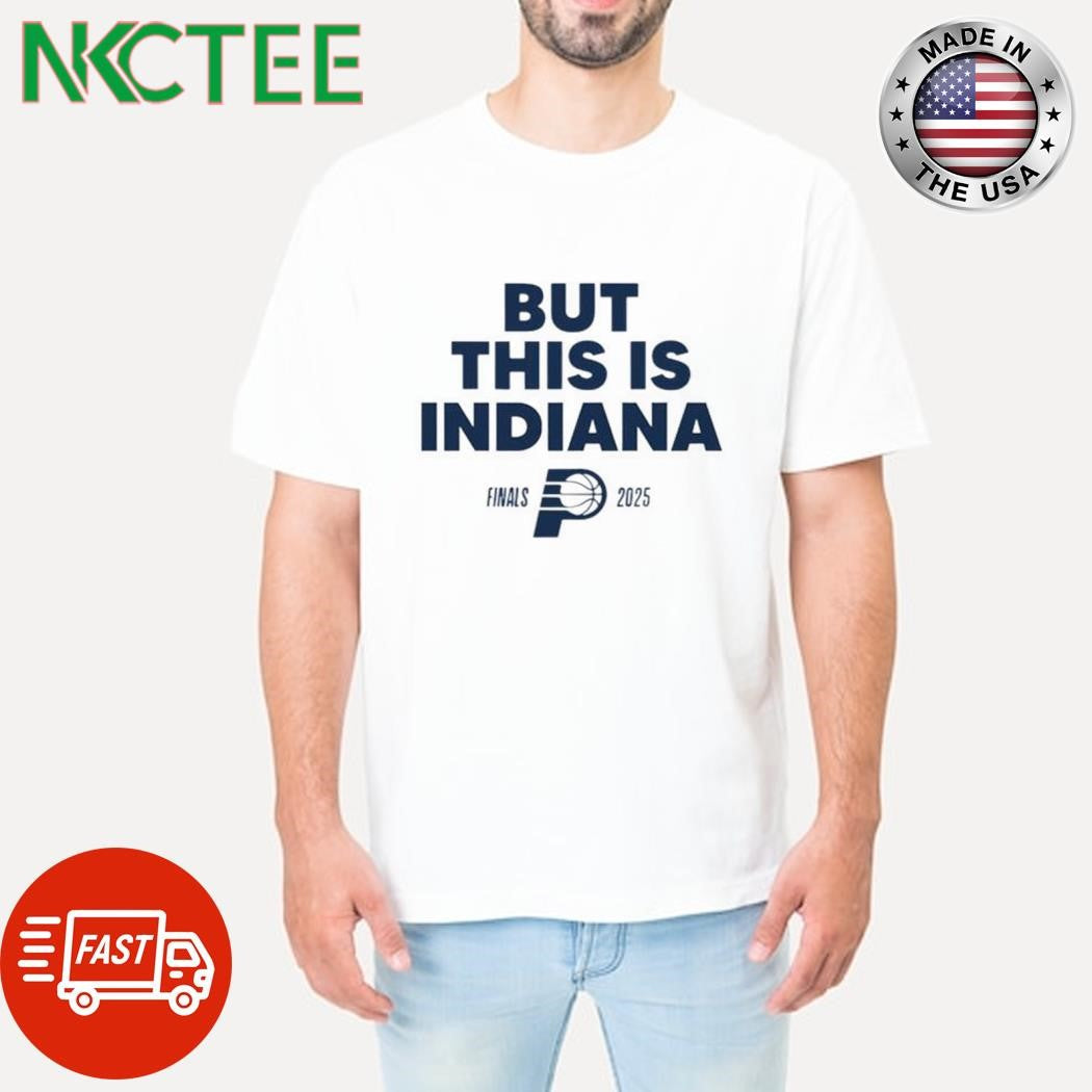 Funny But this is Indiana Pacers finals 2025 shirt Unisex T-shirt, Sweatshirt, Hoodie, Long Sleeve Tee - T-Shirt, Sweatshirt, Hoodie