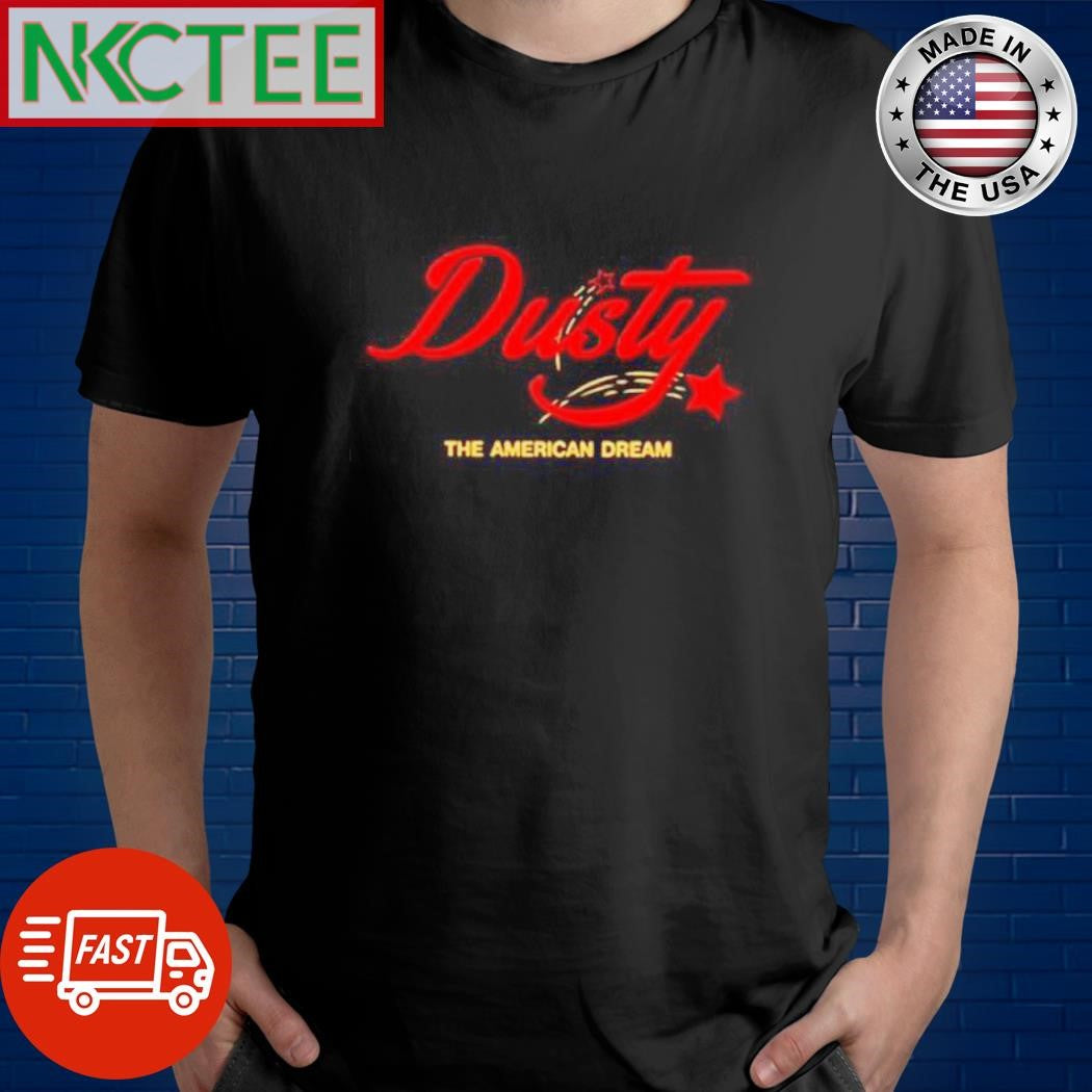 Funny Dusty The American Dream shirt Unisex T-shirt, Sweatshirt, Hoodie, Long Sleeve Tee - T-Shirt, Sweatshirt, Hoodie