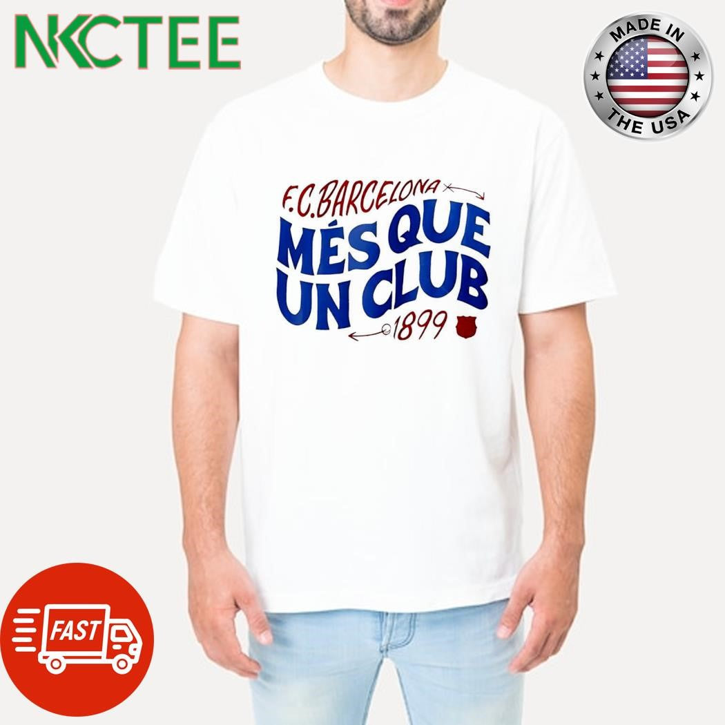 Funny FC Barcelona mes que un club 1899 shirt Unisex T-shirt, Sweatshirt, Hoodie, Long Sleeve Tee - T-Shirt, Sweatshirt, Hoodie