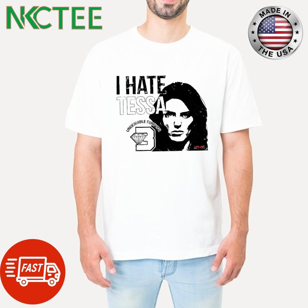 Funny I hate Tessa shirt Unisex T-shirt, Sweatshirt, Hoodie, Long Sleeve Tee - T-Shirt, Sweatshirt, Hoodie