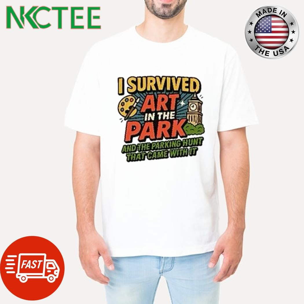 Funny I survived art in the park and the parking hunt that came with it shirt Unisex T-shirt, Sweatshirt, Hoodie, Long Sleeve Tee - T-Shirt, Sweatshirt, Hoodie
