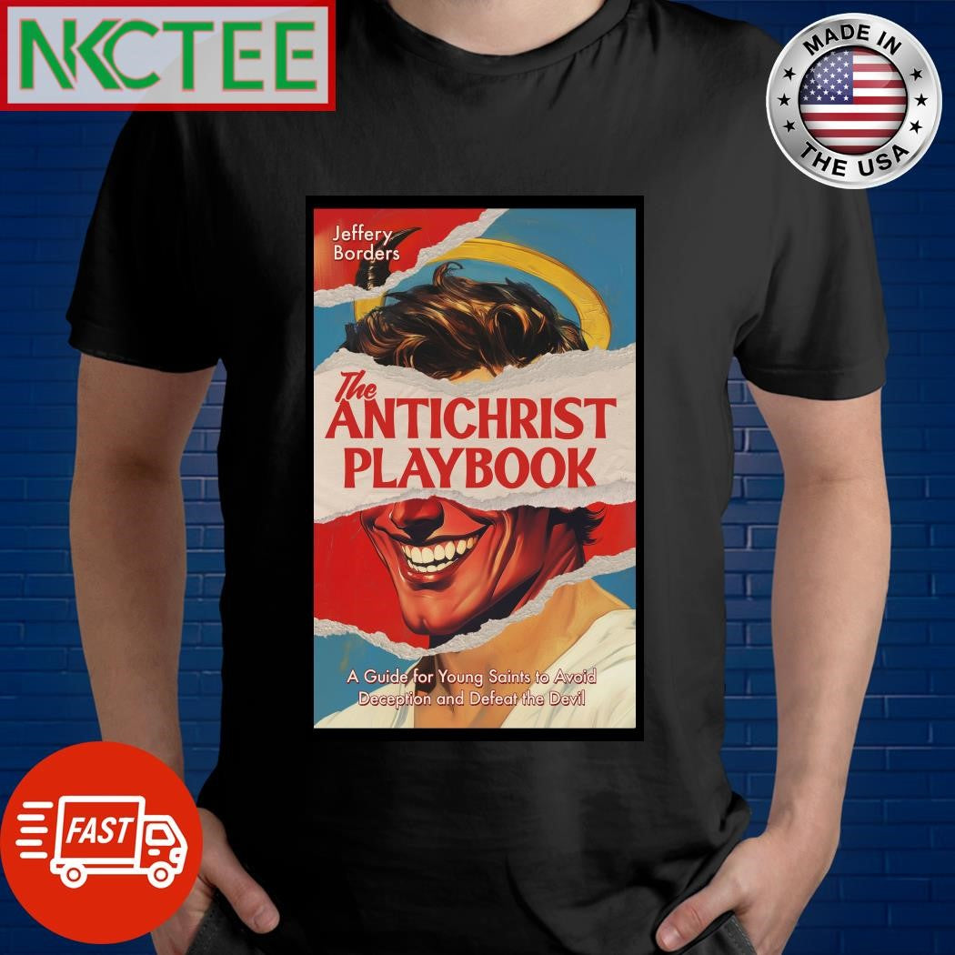 Funny Jeffrey Borders The Antichrist Playbook The Antichrist Playbook A Guide For Young Saints To Avoid Deception And Defeat The Devil shirt - T-Shirt, Sweatshirt, Hoodie