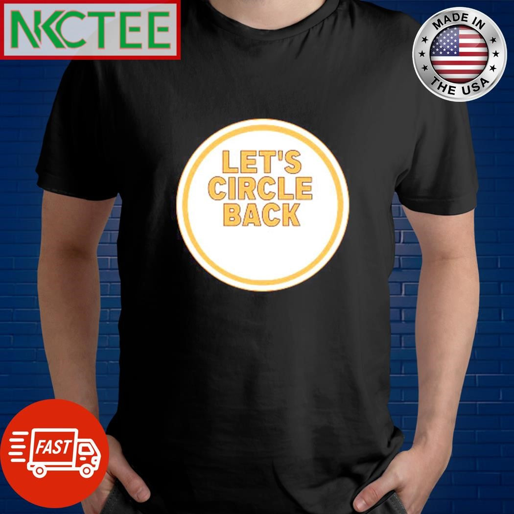 Funny Let’s circle back shirt Unisex T-shirt, Sweatshirt, Hoodie, Long Sleeve Tee - T-Shirt, Sweatshirt, Hoodie