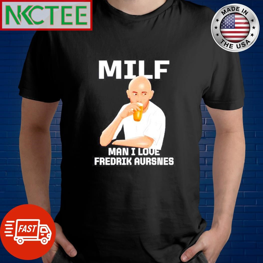 Funny Milf Man I Love Fredrik Aursnes beer shirt Unisex T-shirt, Sweatshirt, Hoodie, Long Sleeve Tee - T-Shirt, Sweatshirt, Hoodie