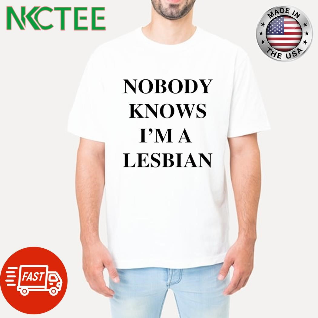 Funny Nobody knows i’m a lesbian shirt Unisex T-shirt, Sweatshirt, Hoodie, Long Sleeve Tee - T-Shirt, Sweatshirt, Hoodie