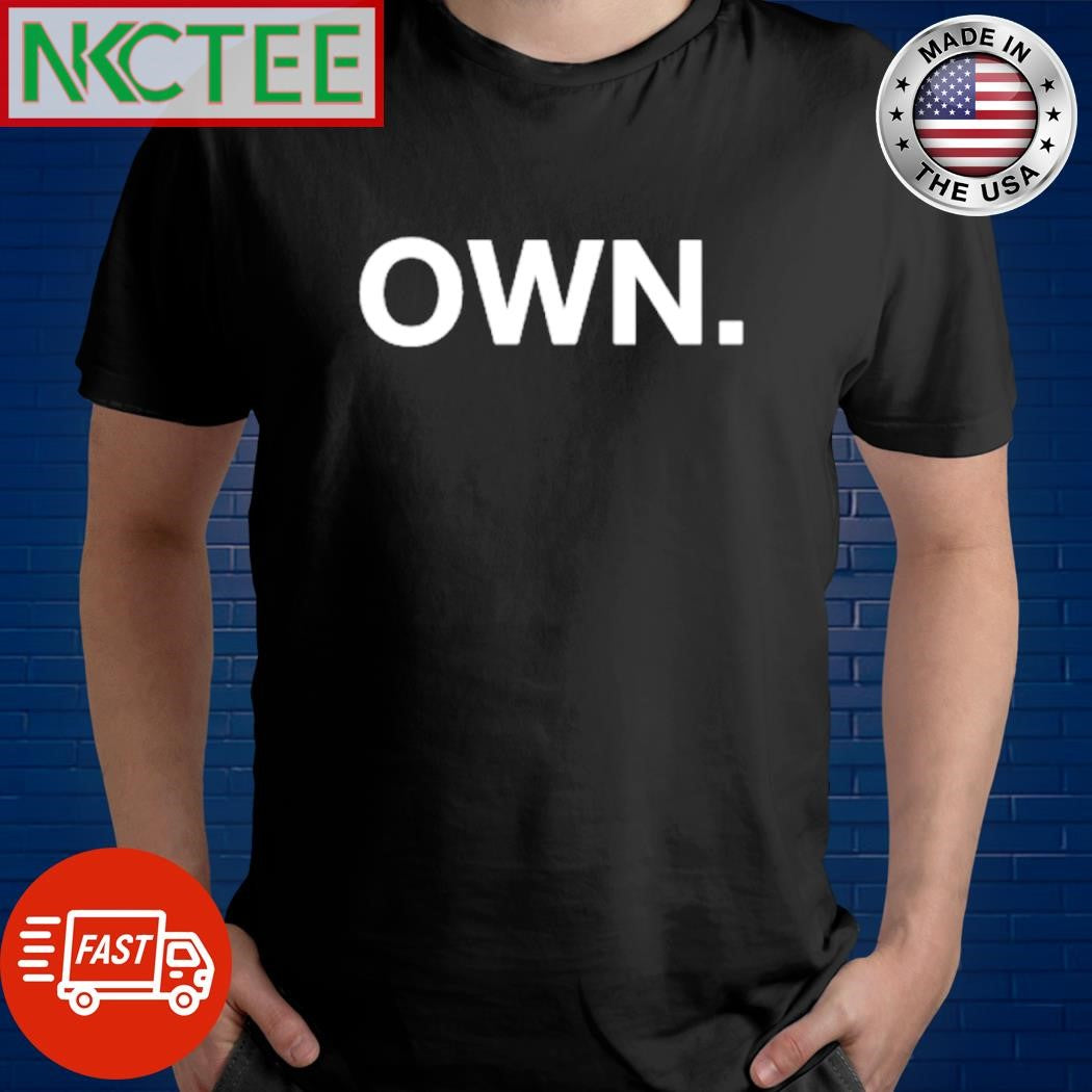 Funny OWN text shirt Unisex T-shirt, Sweatshirt, Hoodie, Long Sleeve Tee - T-Shirt, Sweatshirt, Hoodie