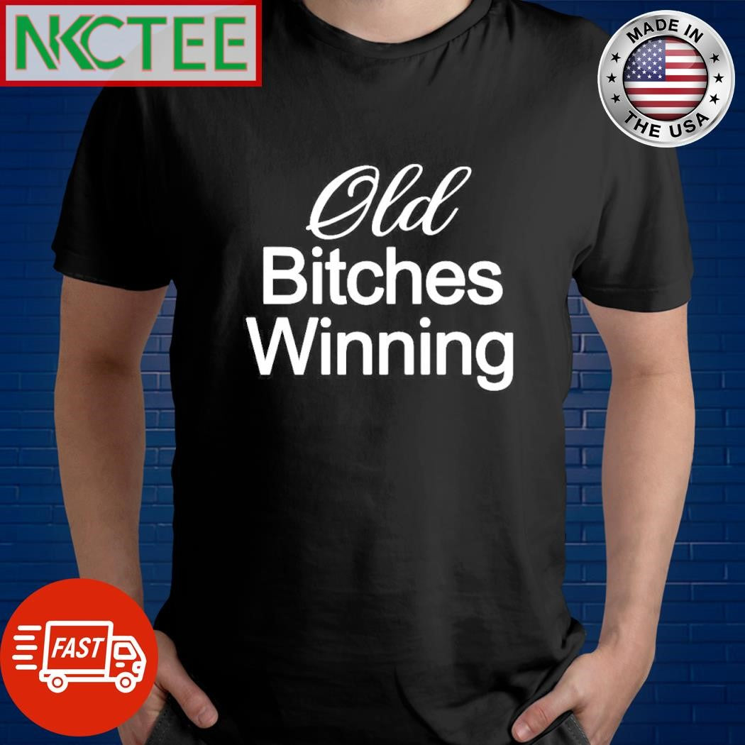 Funny Old bitches winning shirt Unisex T-shirt, Sweatshirt, Hoodie, Long Sleeve Tee - T-Shirt, Sweatshirt, Hoodie