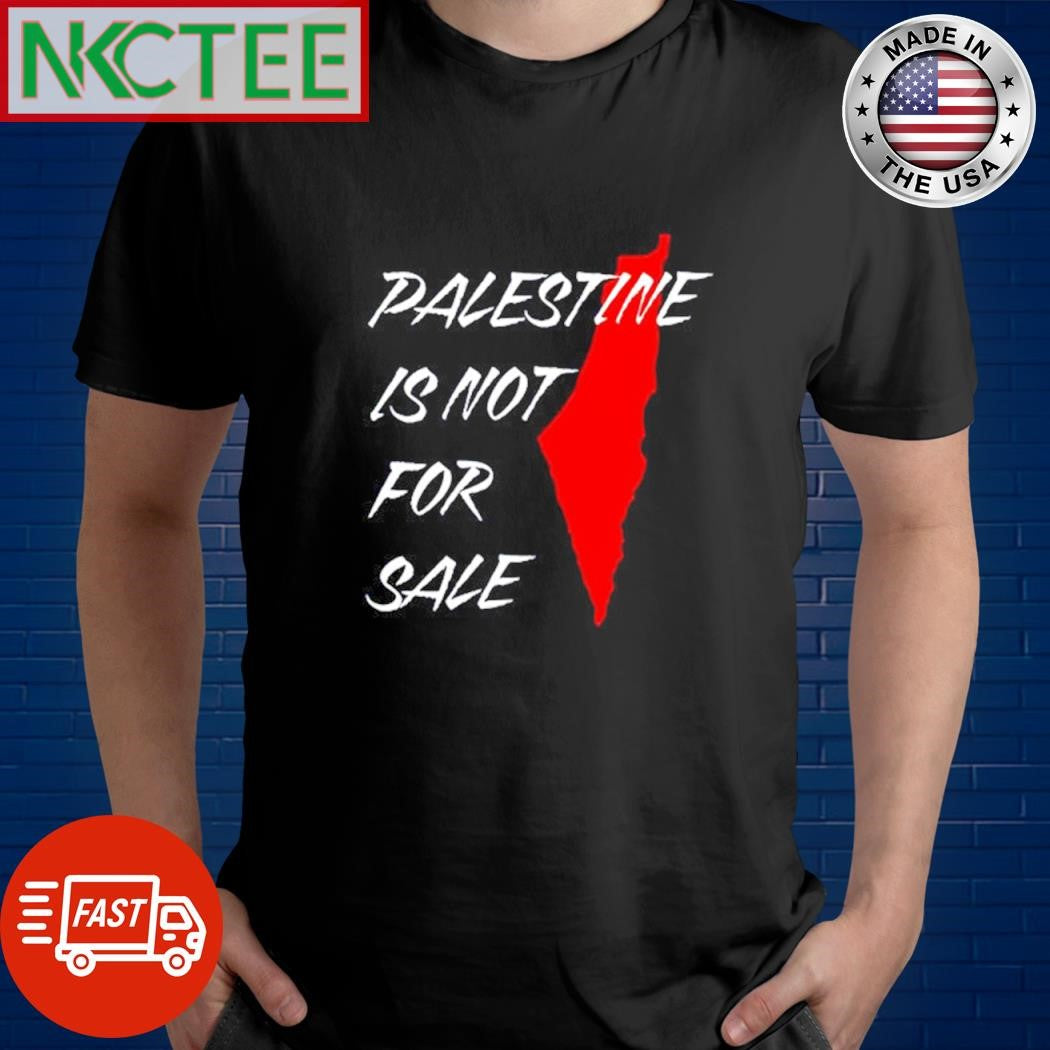 Funny Palestine is not for sale shirt Unisex T-shirt, Sweatshirt, Hoodie, Long Sleeve Tee - T-Shirt, Sweatshirt, Hoodie