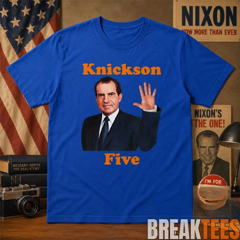 Funny Richard Nixon Knickson Five Knicks Game 5 Shirt Unisex T-shirt, Sweatshirt, Hoodie, Long Sleeve Tee - T-Shirt, Sweatshirt, Hoodie