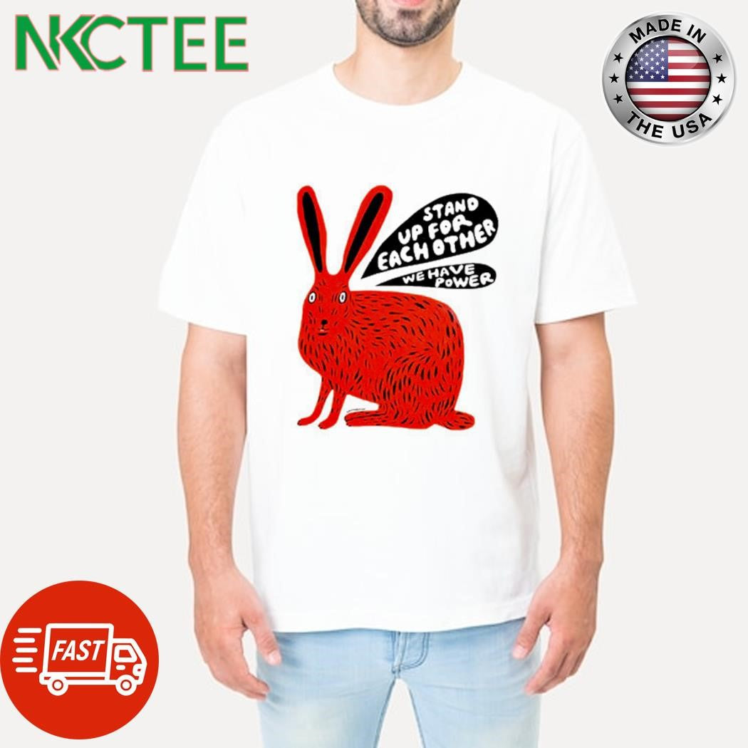 Funny Stand up for each other we have power bunny shirt Unisex T-shirt, Sweatshirt, Hoodie, Long Sleeve Tee - T-Shirt, Sweatshirt, Hoodie