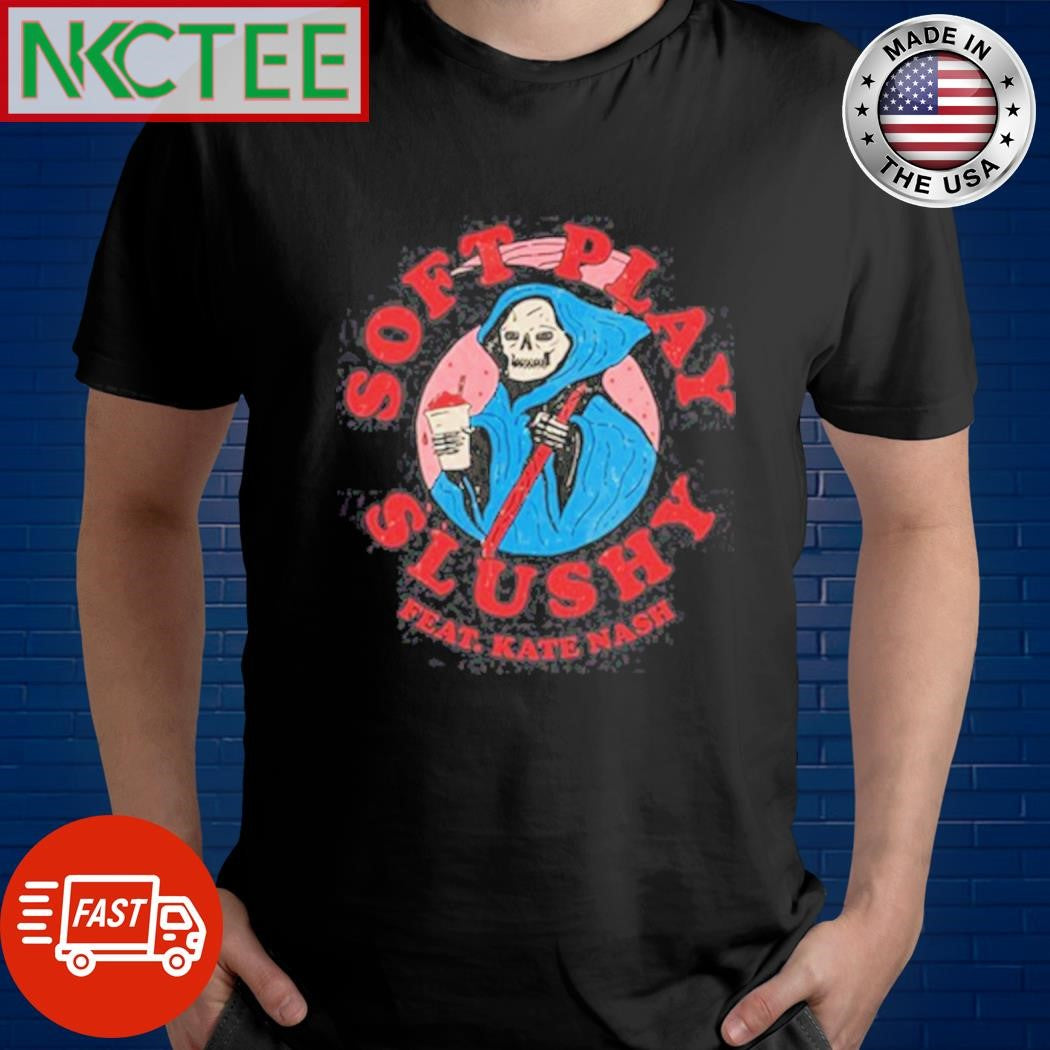Funny The Death Skeleton Soft Play Slushy Reaper Feat Kate Nash Shirt Unisex T-shirt, Sweatshirt, Hoodie, Long Sleeve Tee - T-Shirt, Sweatshirt, Hoodie
