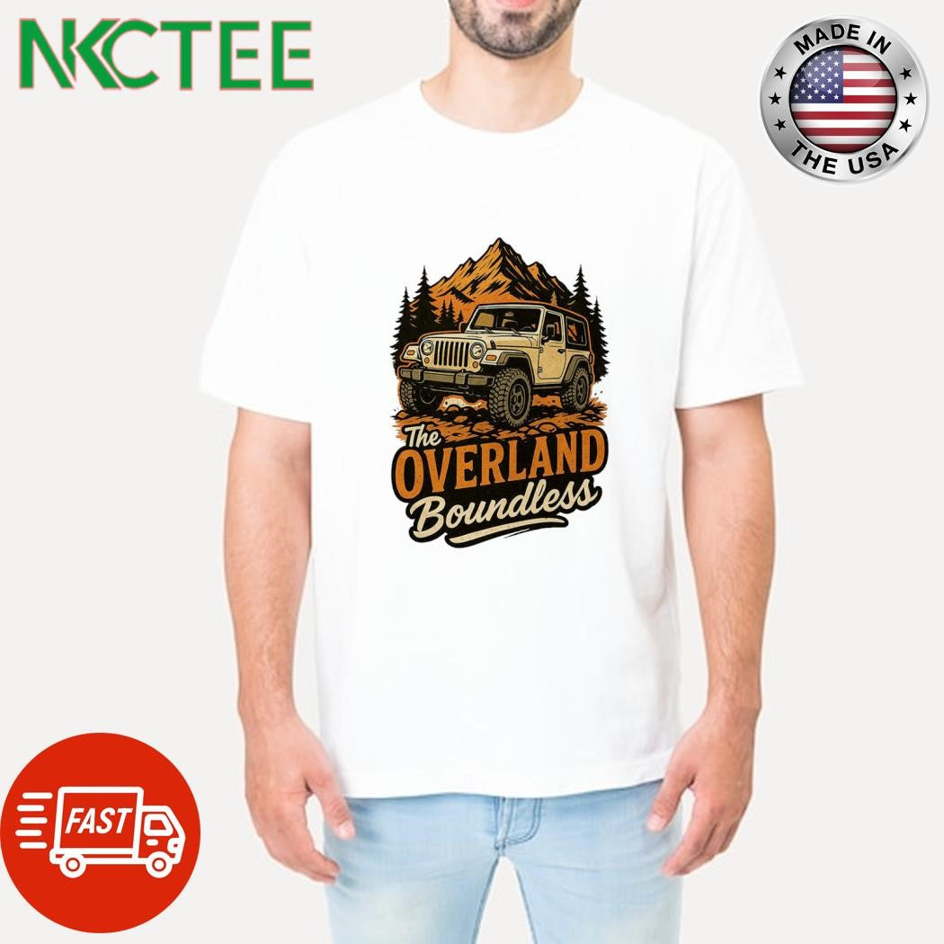 Funny The Overland Boundless off road car shirt Unisex T-shirt, Sweatshirt, Hoodie, Long Sleeve Tee - T-Shirt, Sweatshirt, Hoodie