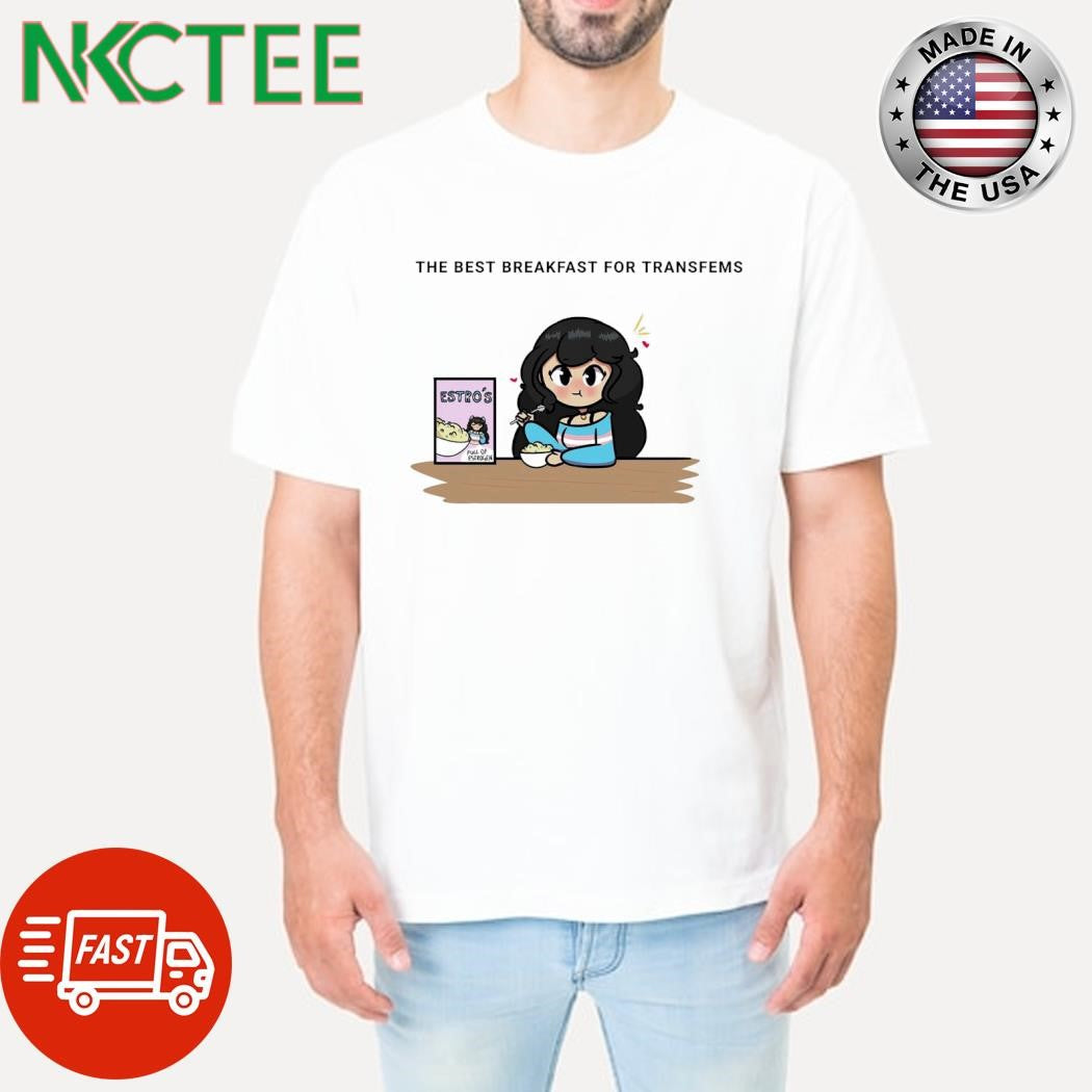 Funny The best breakfast for transfems Estro’s full of estrogen cartoon shirt Unisex T-shirt, Sweatshirt, Hoodie, Long Sleeve Tee - T-Shirt, Sweatshirt, Hoodie