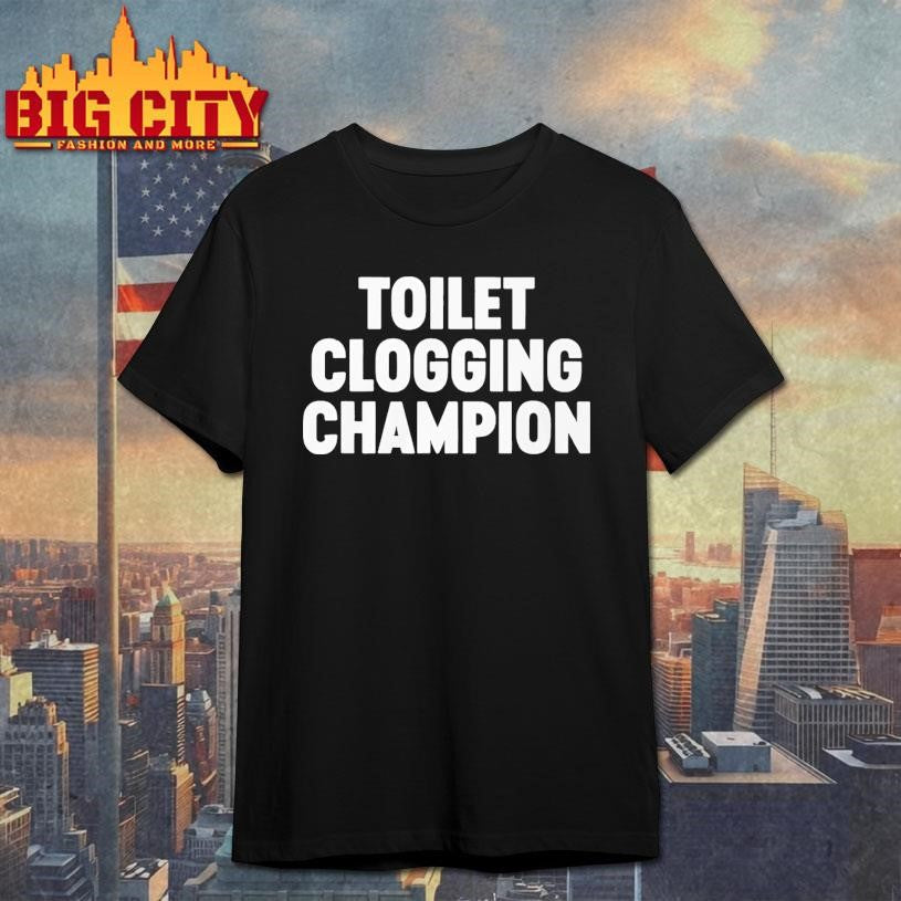 Funny Toilet Clogging Champion Shirt Unisex T-shirt, Sweatshirt, Hoodie, Long Sleeve Tee - T-Shirt, Sweatshirt, Hoodie