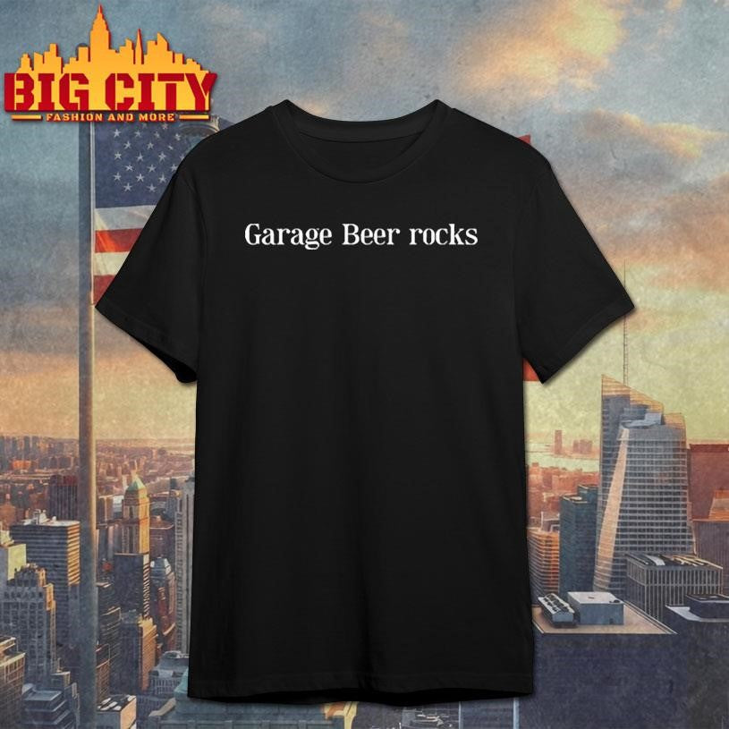 Garage Beer Rocks shirt Unisex T-shirt, Sweatshirt, Hoodie, Long Sleeve Tee - T-Shirt, Sweatshirt, Hoodie