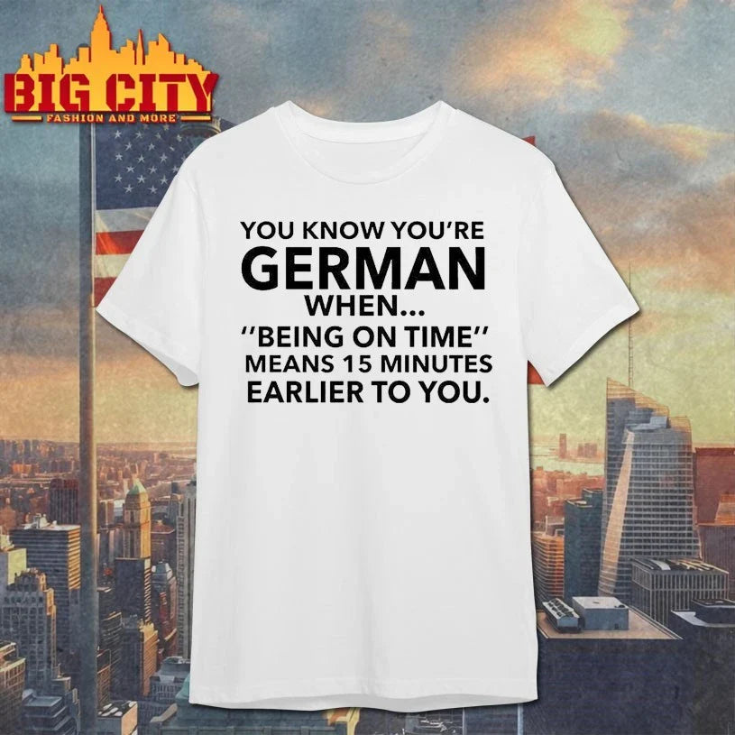 German Being On Time Means 15 Minutes Earlier To You Shirt Unisex T-shirt, Sweatshirt, Hoodie, Long Sleeve Tee - T-Shirt, Sweatshirt, Hoodie
