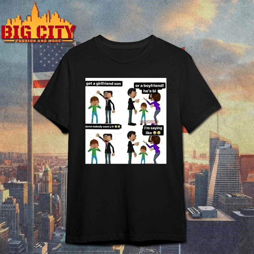 Get A Girlfriend Son Shirt Unisex T-shirt, Sweatshirt, Hoodie, Long Sleeve Tee - T-Shirt, Sweatshirt, Hoodie