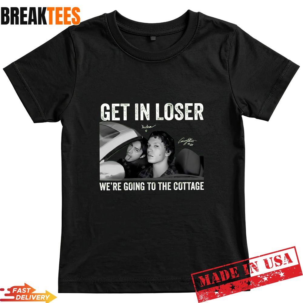 Get In Loser Were Going To The Cottage Shirt Unisex T-shirt, Sweatshirt, Hoodie, Long Sleeve Tee - T-Shirt, Sweatshirt, Hoodie