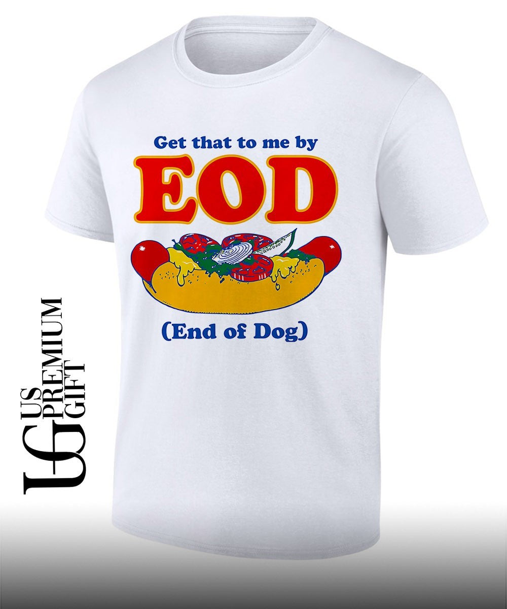 Get that to me by EOD End of Dog shirt Unisex T-shirt, Sweatshirt, Hoodie, Long Sleeve Tee - T-Shirt, Sweatshirt, Hoodie
