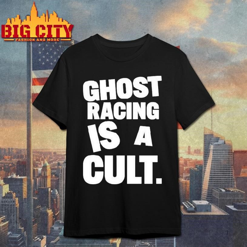 Ghost Racing Is A Cult Shirt Unisex T-shirt, Sweatshirt, Hoodie, Long Sleeve Tee - T-Shirt, Sweatshirt, Hoodie