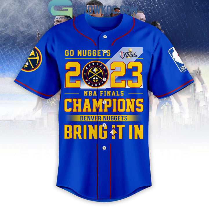Go Nuggets 2023 NBA Finals Champions Bring It In Blue Design Baseball Jersey baseball jersey product view 2