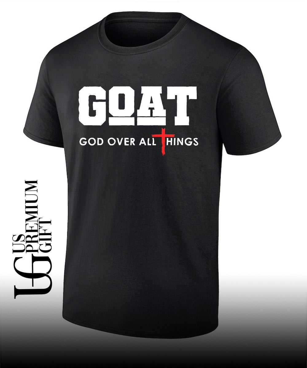 Goat God Over All Things Cross Faith shirt Unisex T-shirt, Sweatshirt, Hoodie, Long Sleeve Tee - T-Shirt, Sweatshirt, Hoodie
