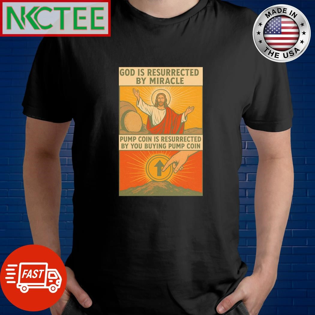 God is resurrected by miracle, pump coin is resurrected by you buying pump coin shirt Unisex T-shirt, Sweatshirt, Hoodie, Long Sleeve Tee - T-Shirt, Sweatshirt, Hoodie