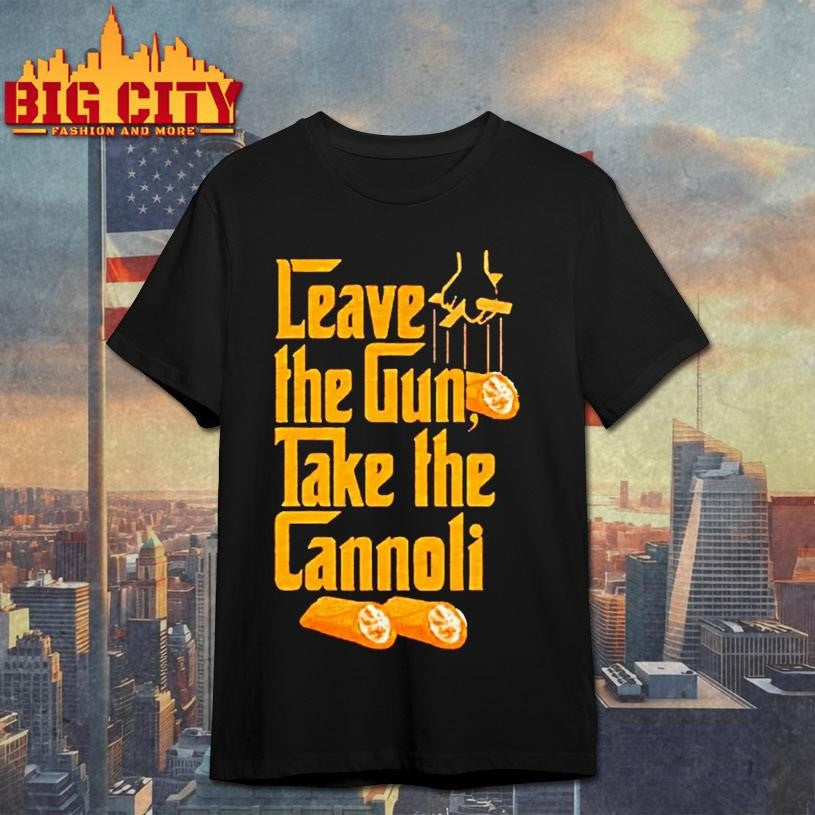 Godfather Leave The Gun Take The Cannoli Shirt Unisex T-shirt, Sweatshirt, Hoodie, Long Sleeve Tee - T-Shirt, Sweatshirt, Hoodie