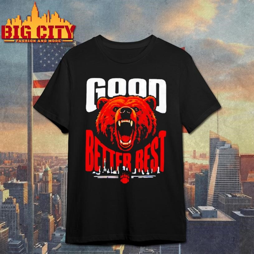 Good Better Best Bears Football Never Let It Rest Shirt Unisex T-shirt, Sweatshirt, Hoodie, Long Sleeve Tee - T-Shirt, Sweatshirt, Hoodie