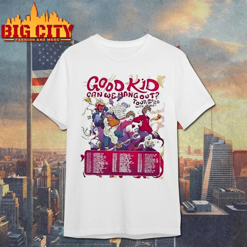 Good Kid Band Can We Hang Out Tour 2026 Dates Shirt Unisex T-shirt, Sweatshirt, Hoodie, Long Sleeve Tee - T-Shirt, Sweatshirt, Hoodie