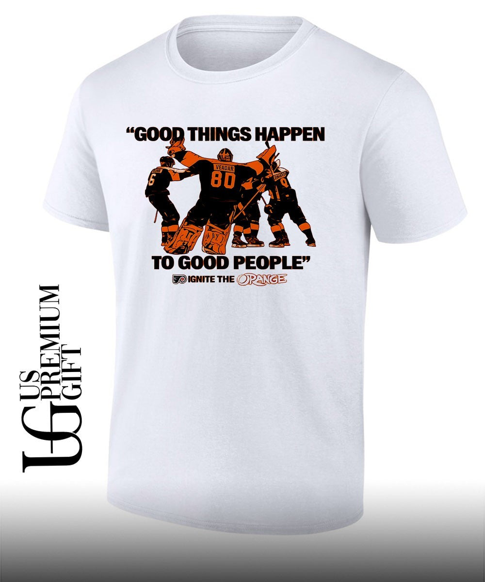 Good Things Happen to Good People Ignite the Orange Philadelphia Flyers hockey 2026 shirt Unisex T-shirt, Sweatshirt, Hoodie, Long Sleeve Tee - T-Shirt, Sweatshirt, Hoodie